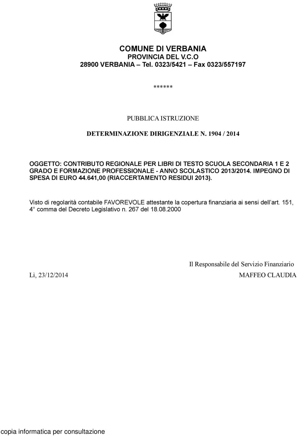 IMPEGNO DI SPESA DI EURO 44.641,00 (RIACCERTAMENTO RESIDUI 2013).