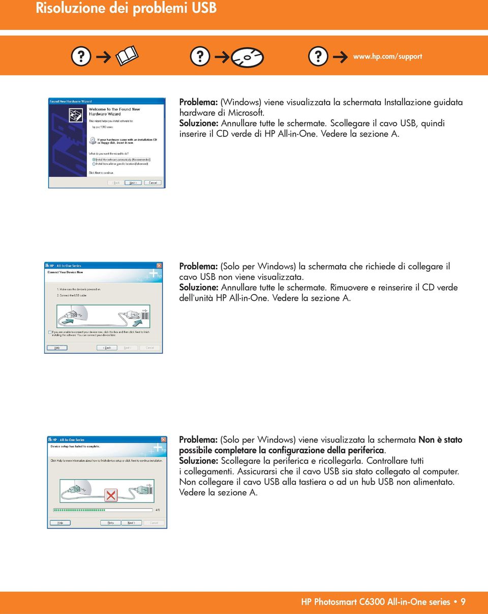 Soluzione: Annullare tutte le schermate. Rimuovere e reinserire il CD verde dell unità HP All-in-One. Vedere la sezione A.