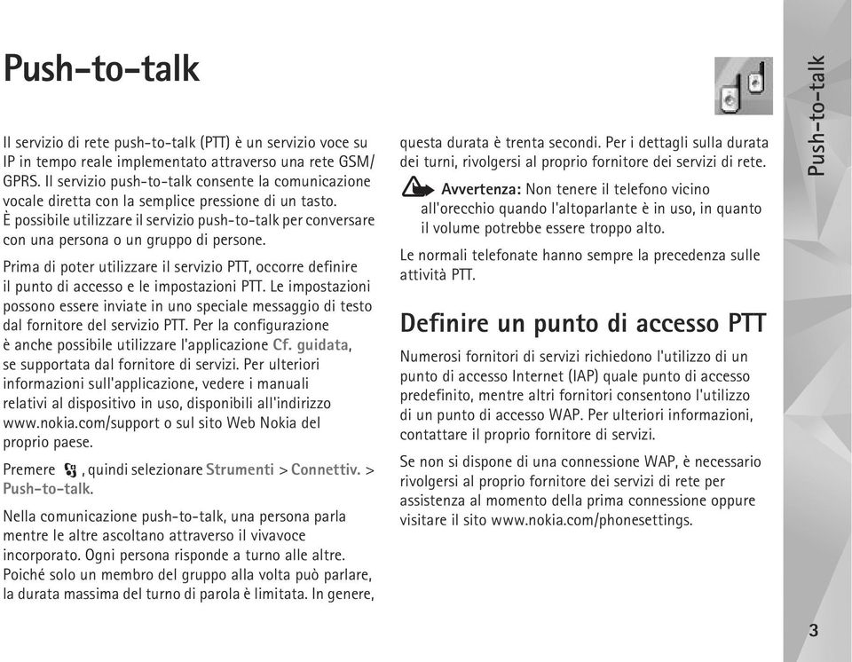 È possibile utilizzare il servizio push-to-talk per conversare con una persona o un gruppo di persone.