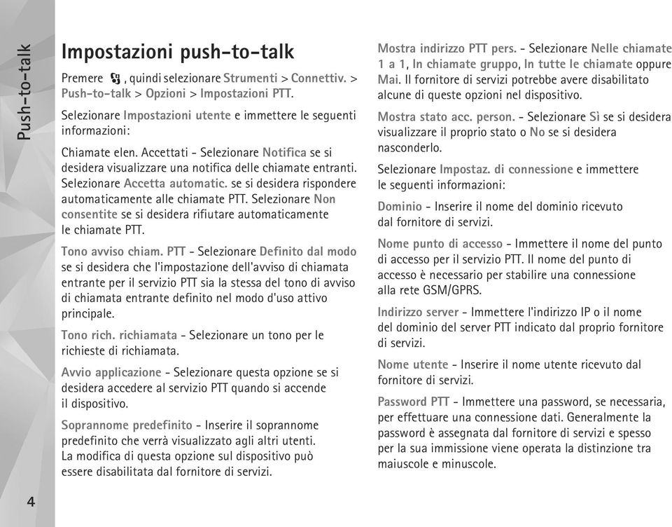 Selezionare Non consentite se si desidera rifiutare automaticamente le chiamate PTT. Tono avviso chiam.