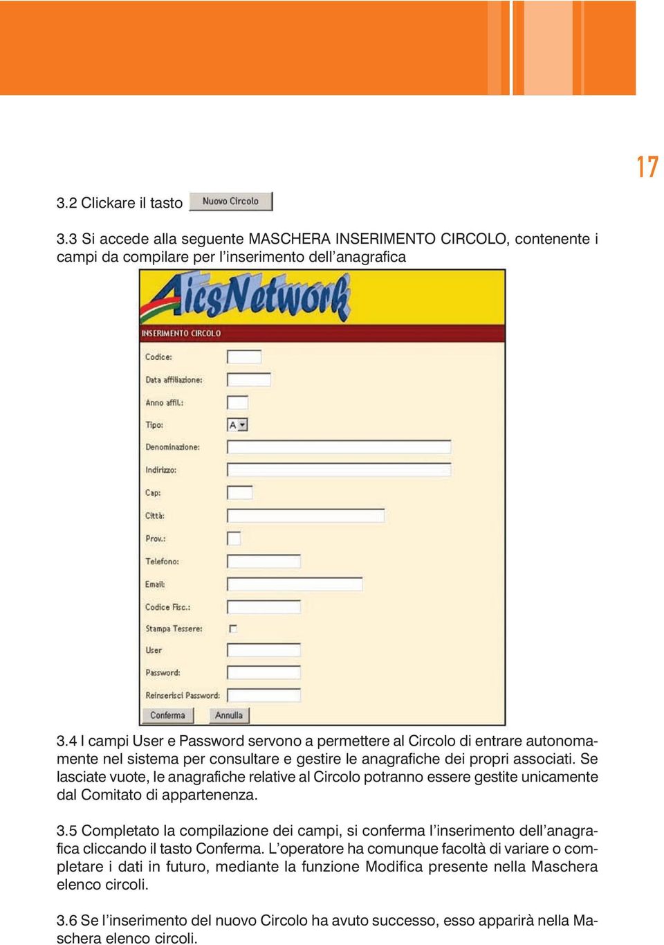 Se lasciate vuote, le anagrafiche relative al Circolo potranno essere gestite unicamente dal Comitato di appartenenza. 3.