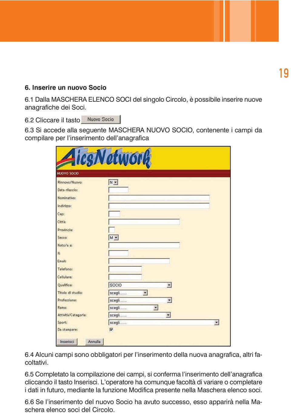 4 Alcuni campi sono obbligatori per l inserimento della nuova anagrafica, altri facoltativi. 6.