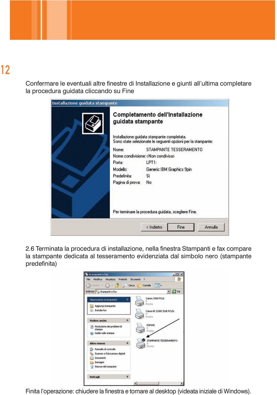 6 Terminata la procedura di installazione, nella finestra Stampanti e fax compare la stampante