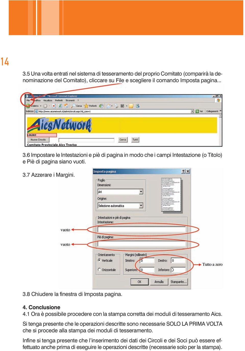 Si tenga presente che le operazioni descritte sono necessarie SOLO LA PRIMA VOLTA che si procede alla stampa dei moduli di tesseramento.