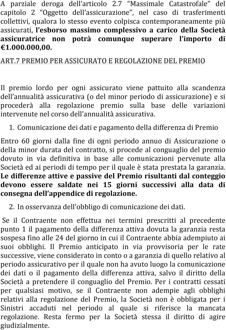 complessivo a carico della Società assicuratrice non potrà comunque superare l importo di 1.000.000,00. ART.