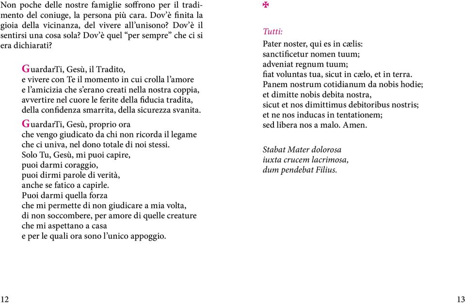 GuardarTi, Gesù, il Tradito, e vivere con Te il momento in cui crolla l amore e l amicizia che s erano creati nella nostra coppia, avvertire nel cuore le ferite della fiducia tradita, della