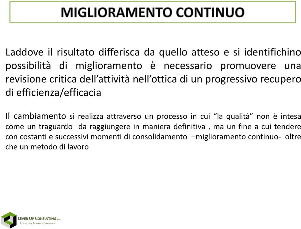 realizza attraverso un processo in cui la qualità non è intesa come un traguardo da raggiungere in maniera definitiva,