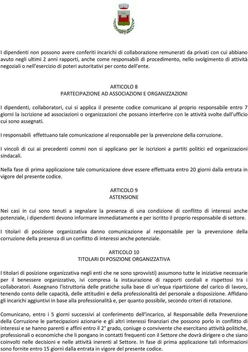 ARTICOLO 8 PARTECIPAZIONE AD ASSOCIAZIONI E ORGANIZZAZIONI I dipendenti, collaboratori, cui si applica il presente codice comunicano al proprio responsabile entro 7 giorni la iscrizione ad