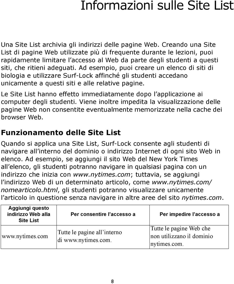 Ad esempio, puoi creare un elenco di siti di biologia e utilizzare Surf-Lock affinché gli studenti accedano unicamente a questi siti e alle relative pagine.