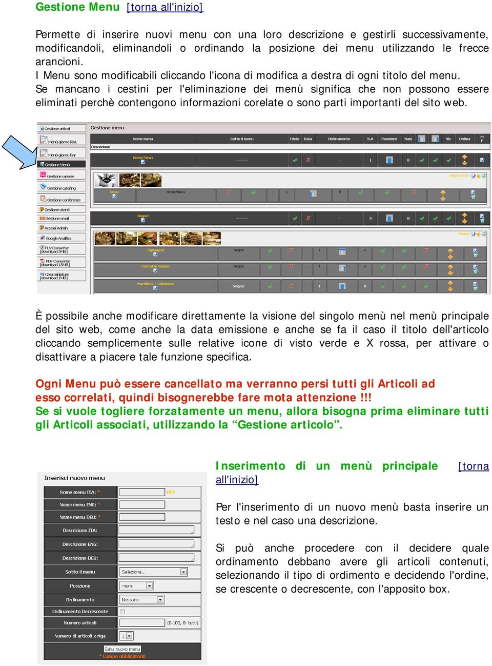 Se mancano i cestini per l'eliminazione dei menù significa che non possono essere eliminati perchè contengono informazioni corelate o sono parti importanti del sito web.