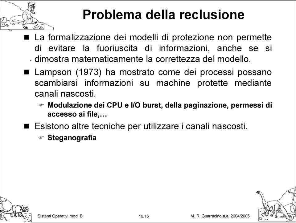 Lampson (1973) ha mostrato come dei processi possano scambiarsi informazioni su machine protette mediante canali