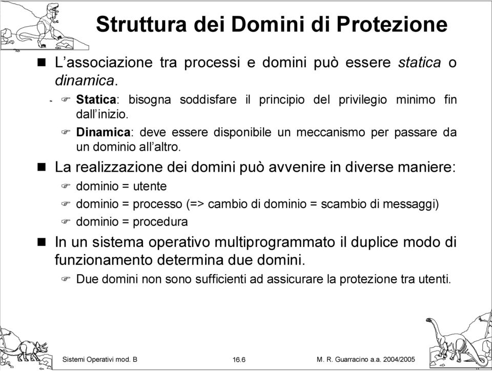 Dinamica: deve essere disponibile un meccanismo per passare da un dominio all altro.