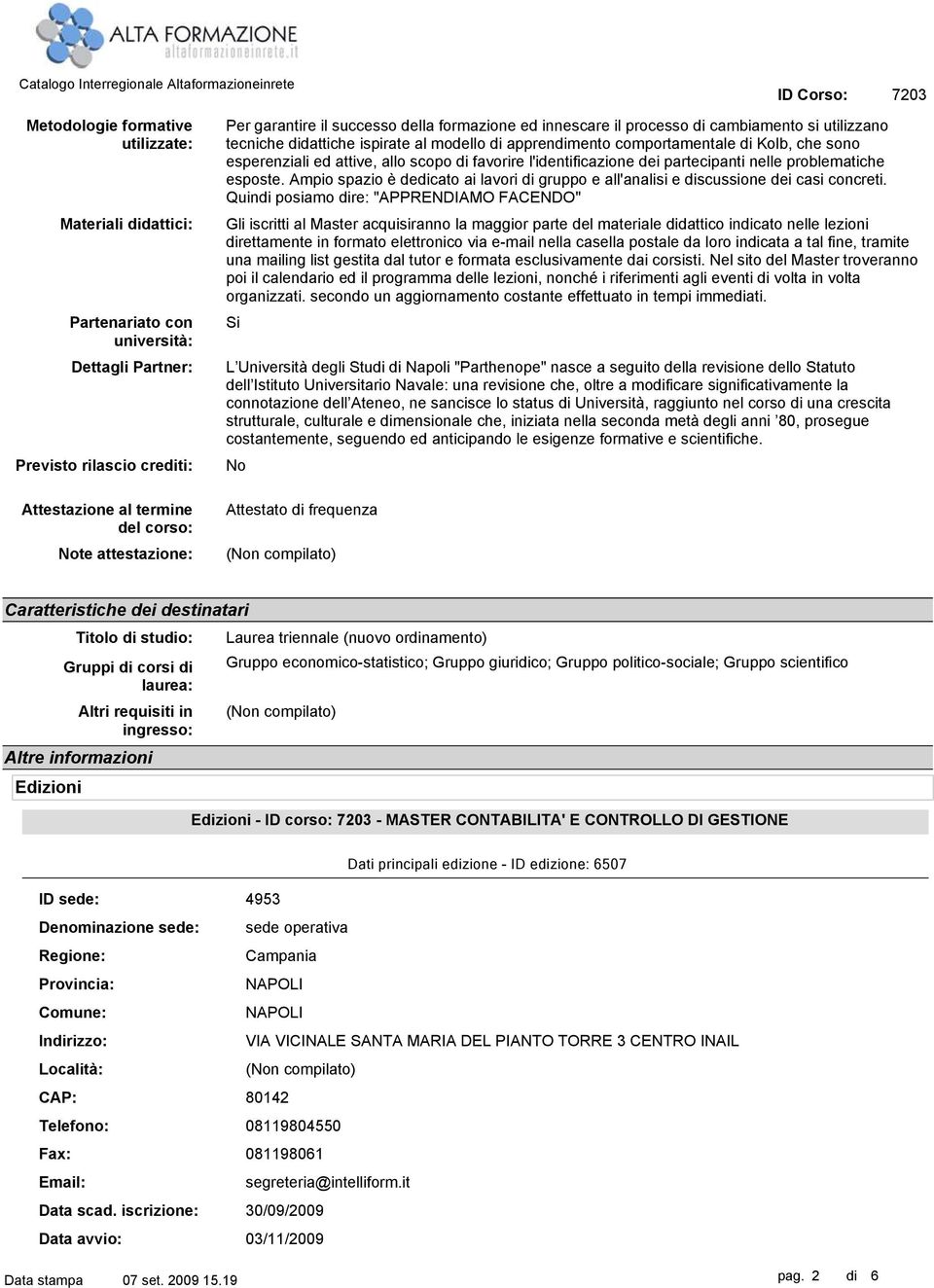 nelle problematiche esposte. Ampio spazio è dedicato ai lavori di gruppo e all'analisi e discussione dei casi concreti.