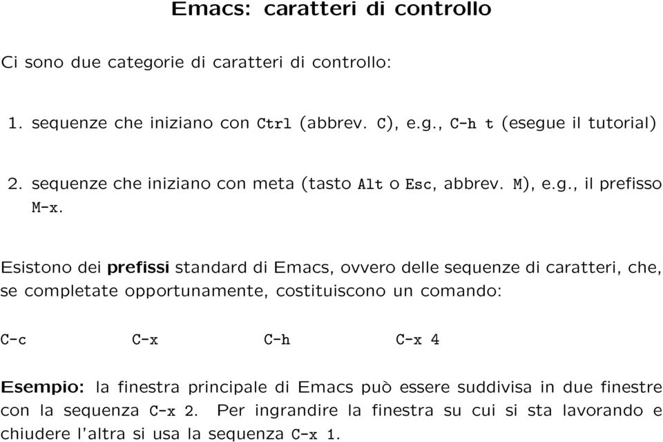 Esistono dei prefissi standard di Emacs, ovvero delle sequenze di caratteri, che, se completate opportunamente, costituiscono un comando: C-c C-x C-h
