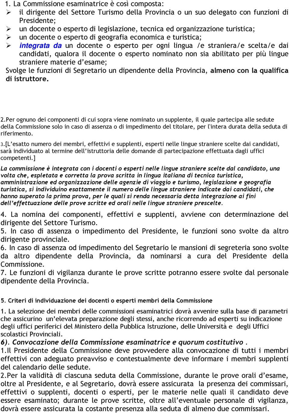 esperto nominato non sia abilitato per più lingue straniere materie d esame; Svolge le funzioni di Segretario un dipendente della Provincia, almeno con la qualifica di istruttore. 2.