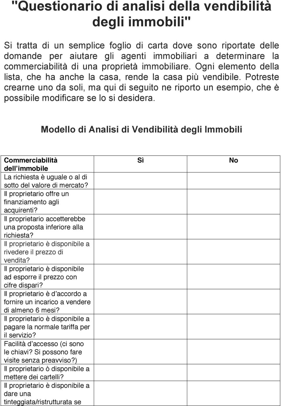 Potreste crearne uno da soli, ma qui di seguito ne riporto un esempio, che è possibile modificare se lo si desidera.