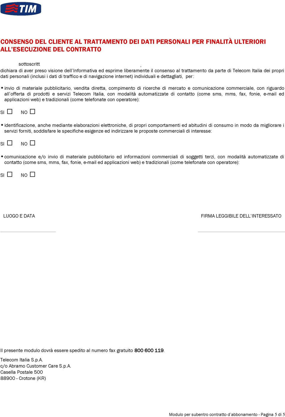 vendita diretta, compimento di ricerche di mercato e comunicazione commerciale, con riguardo all offerta di prodotti e servizi Telecom Italia, con modalità automatizzate di contatto (come sms, mms,