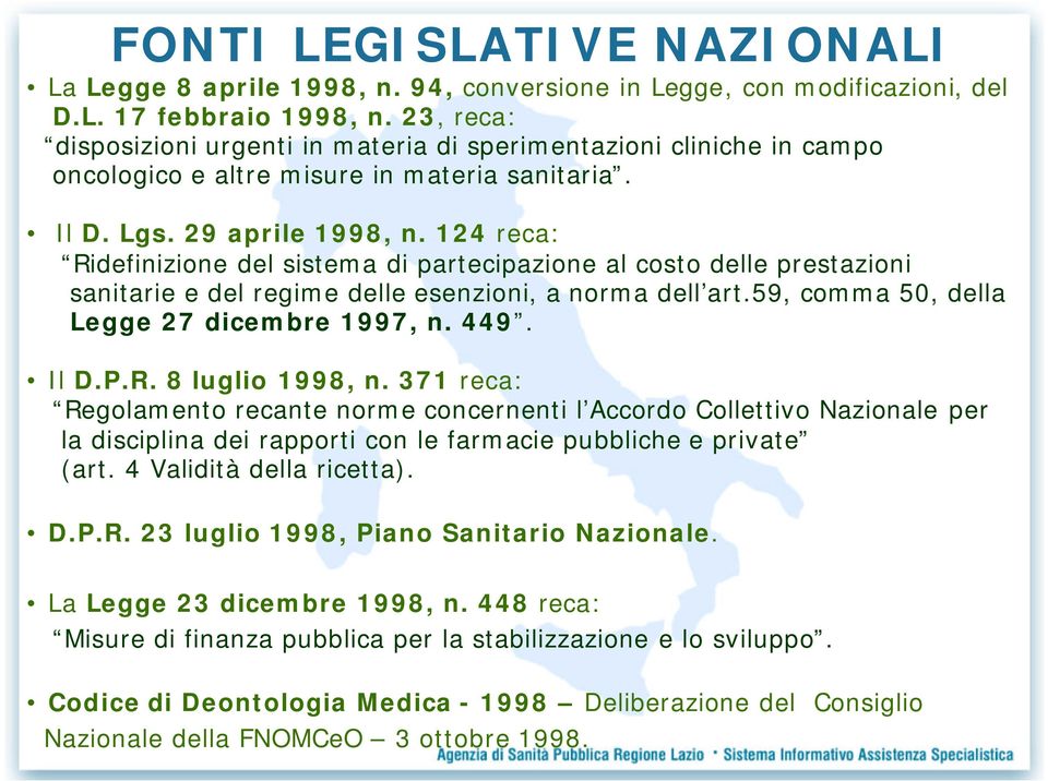 124 reca: Ridefinizione del sistema di partecipazione al costo delle prestazioni sanitarie e del regime delle esenzioni, a norma dell art.59, comma 50, della Legge 27 dicembre 1997, n. 449. Il D.P.R. 8 luglio 1998, n.