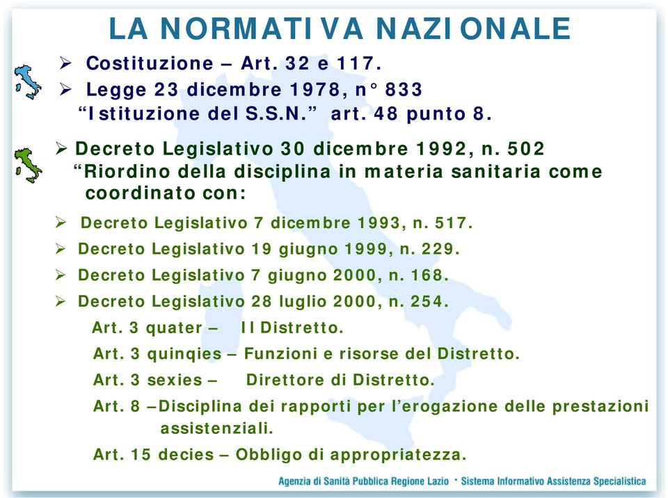 Decreto Legislativo 7 giugno 2000, n. 168. Decreto Legislativo 28 luglio 2000, n. 254. Art. 3 quater Il Distretto. Art. 3 quinqies Funzioni e risorse del Distretto.