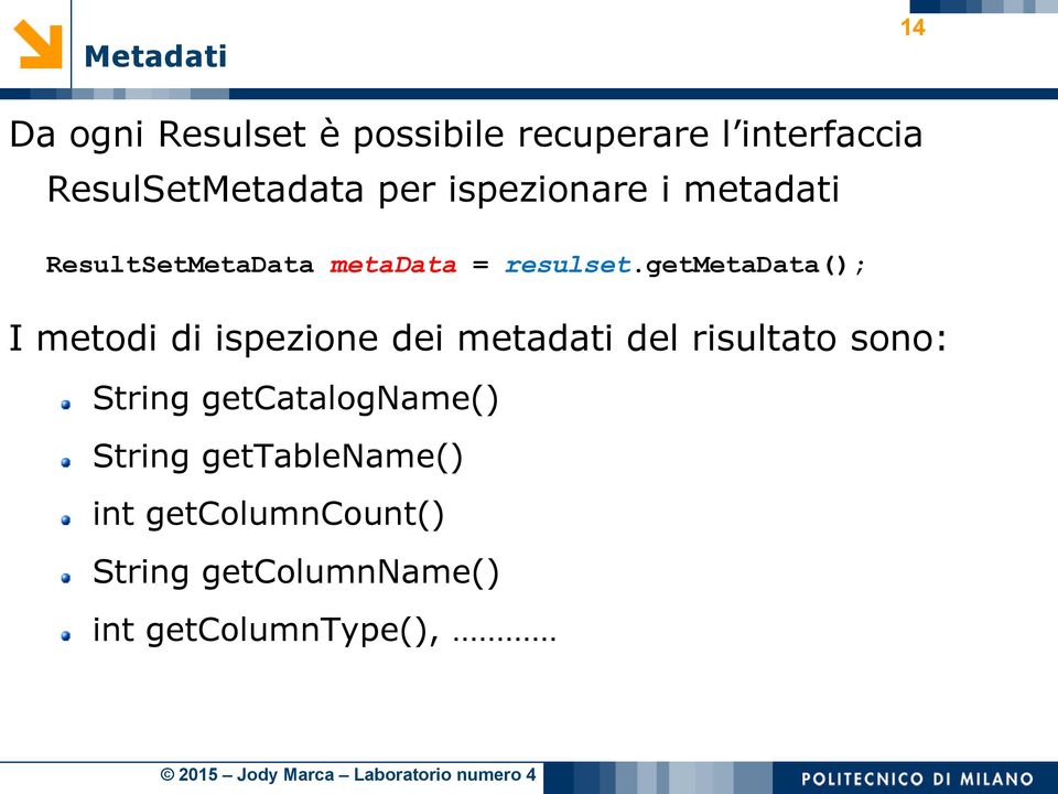 getmetadata(); I metodi di ispezione dei metadati del risultato sono: String