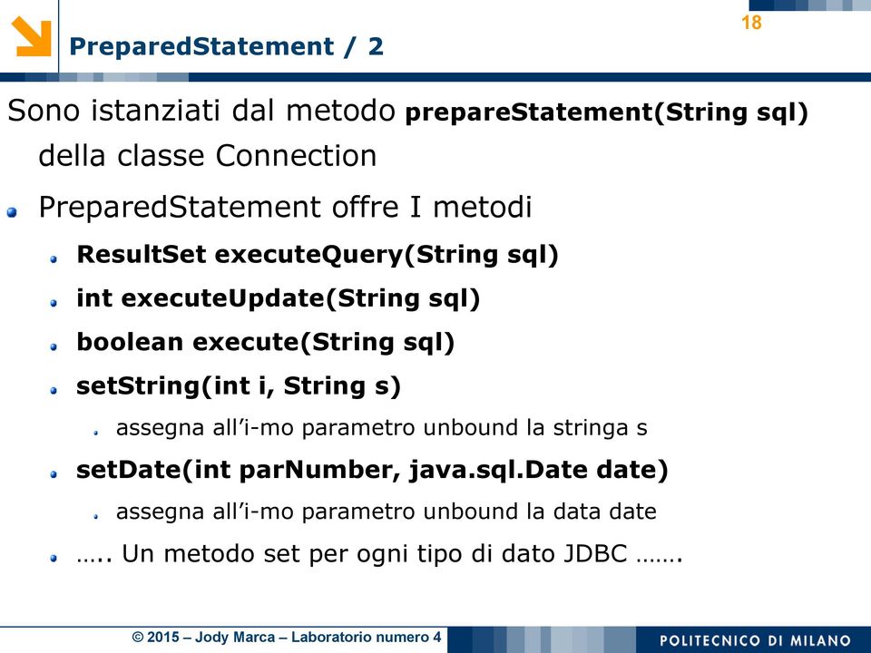 execute(string sql) setstring(int i, String s) assegna all i-mo parametro unbound la stringa s setdate(int