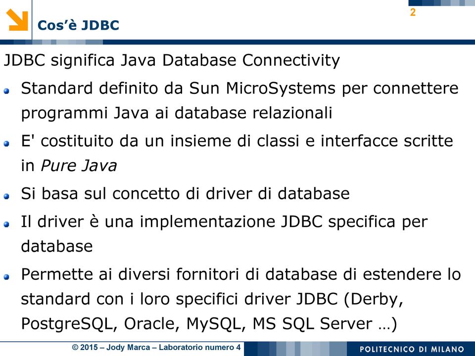 concetto di driver di database Il driver è una implementazione JDBC specifica per database Permette ai diversi