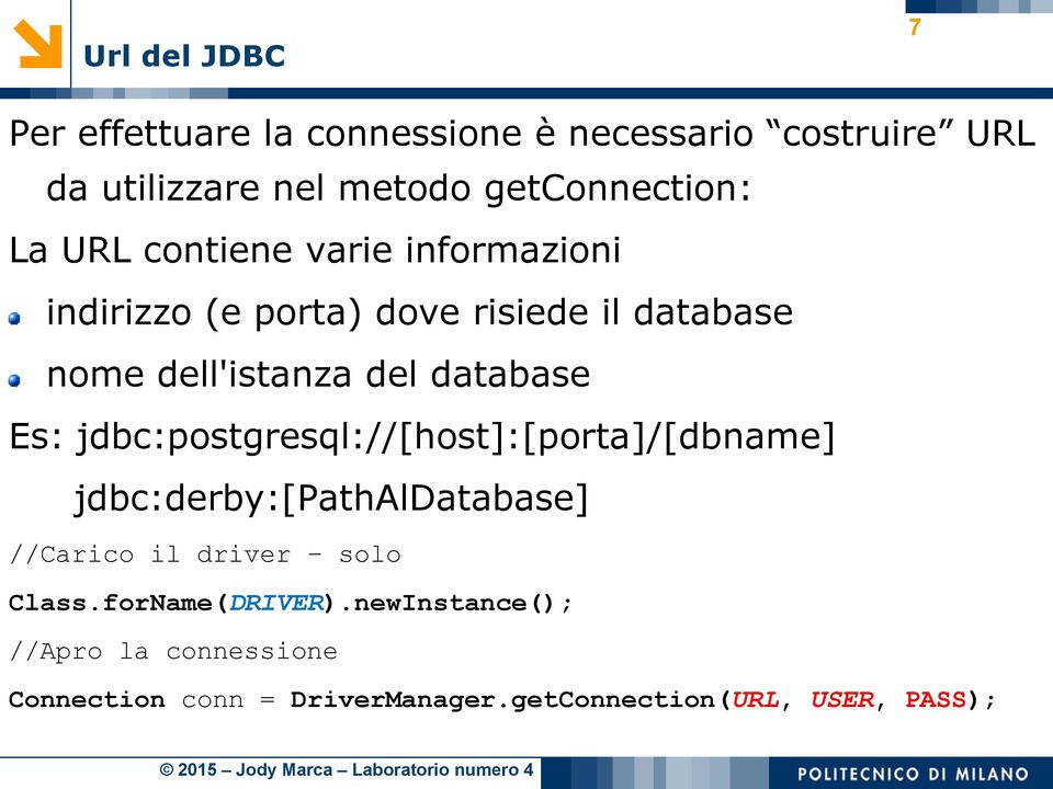 dell'istanza del database Es: jdbc:postgresql://[host]:[porta]/[dbname] jdbc:derby:[pathaldatabase] //Carico