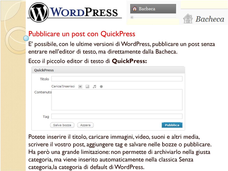 Ecco il piccolo editor di testo di QuickPress: Potete inserire il titolo, caricare immagini, video, suoni e altri media, scrivere il