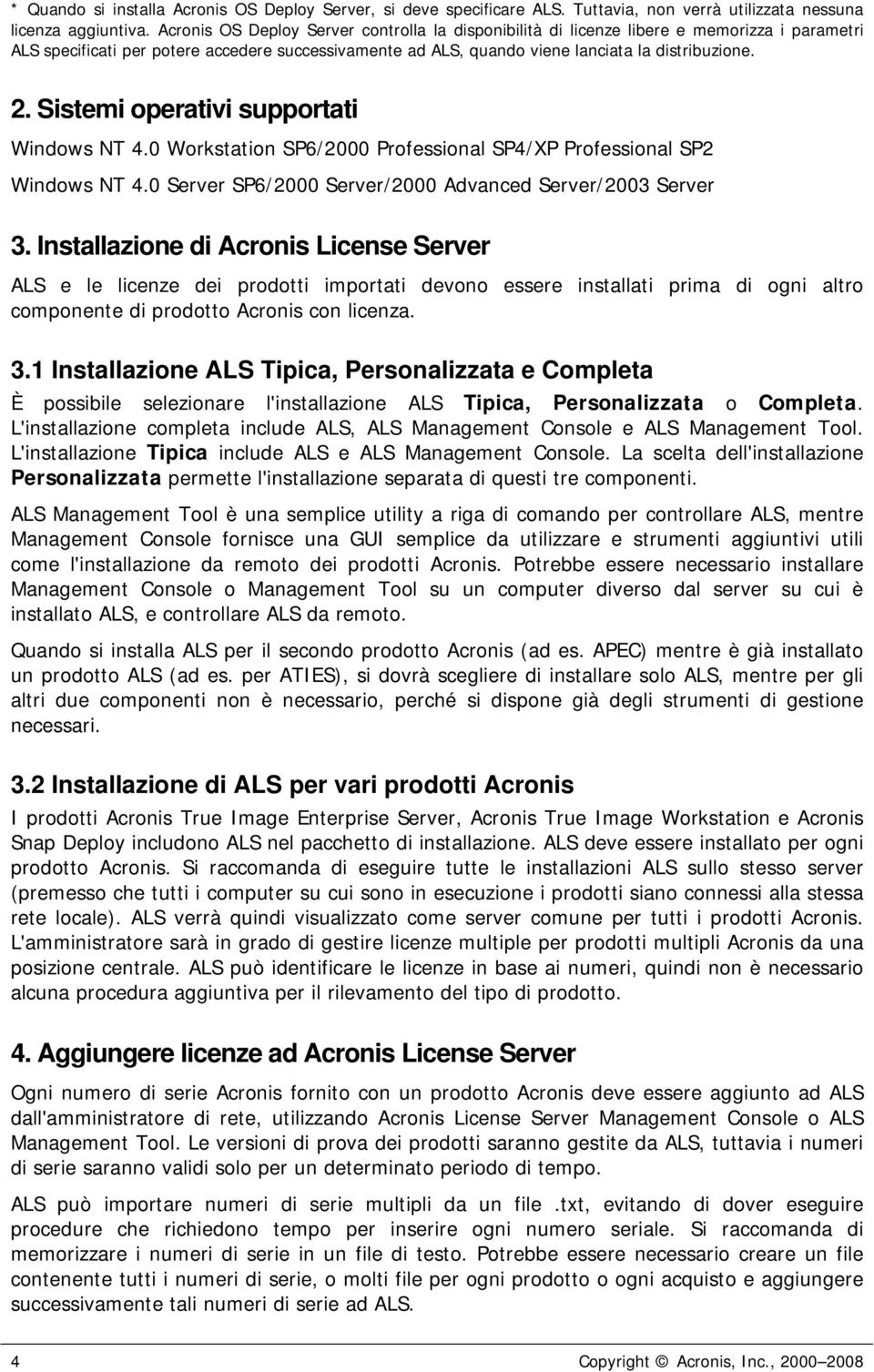 Sistemi operativi supportati Windows NT 4.0 Workstation SP6/2000 Professional SP4/XP Professional SP2 Windows NT 4.0 Server SP6/2000 Server/2000 Advanced Server/2003 Server 3.