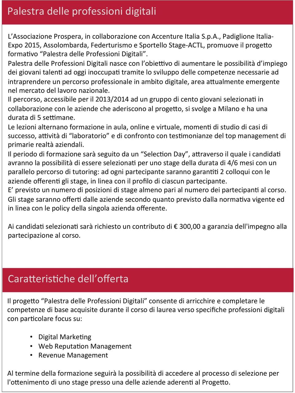 percorso professionale in ambito digitale, area anualmente emergente nel mercato del lavoro nazionale.