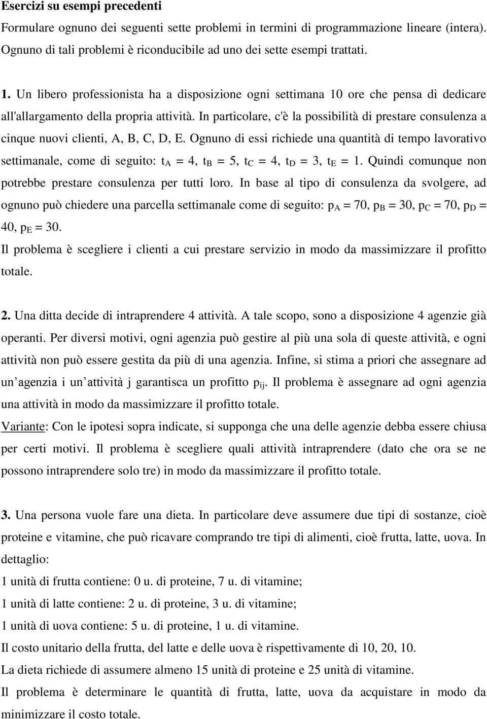 In particolare, c'è la possibilità di prestare consulenza a cinque nuovi clienti, A, B, C, D, E.