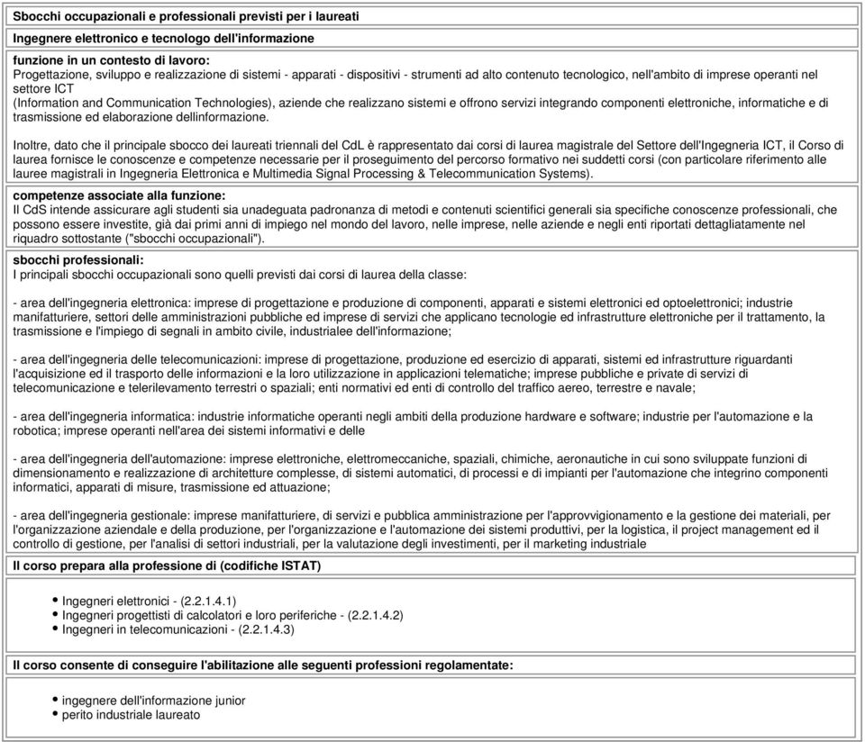 offrono servizi integrando componenti elettroniche, informatiche e di trasmissione ed elaborazione dellinformazione.