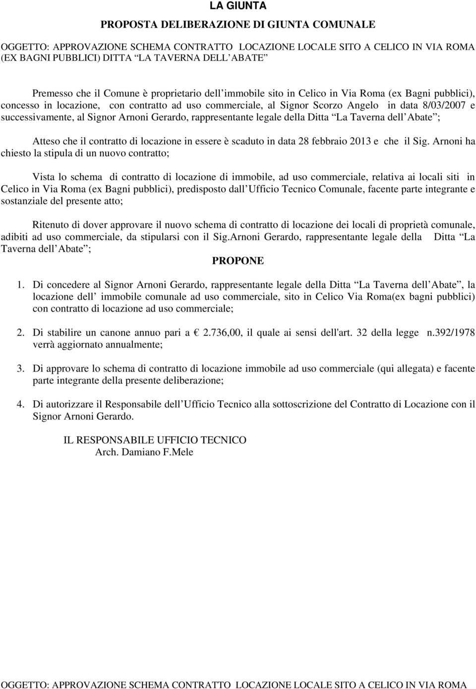 successivamente, al Signor Arnoni Gerardo, rappresentante legale della Ditta La Taverna dell Abate ; Atteso che il contratto di locazione in essere è scaduto in data 28 febbraio 2013 e che il Sig.