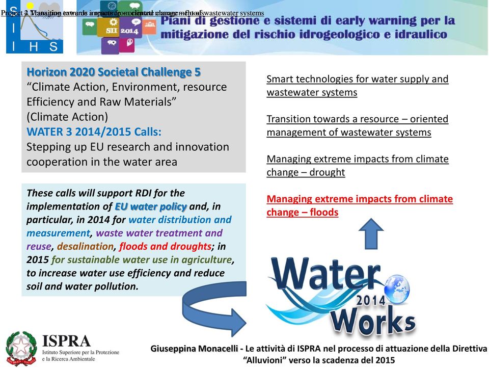 implementation of EU water policy and, in particular, in 2014 for water distribution and measurement, waste water treatment and reuse, desalination, floods and droughts; in 2015 for sustainable water