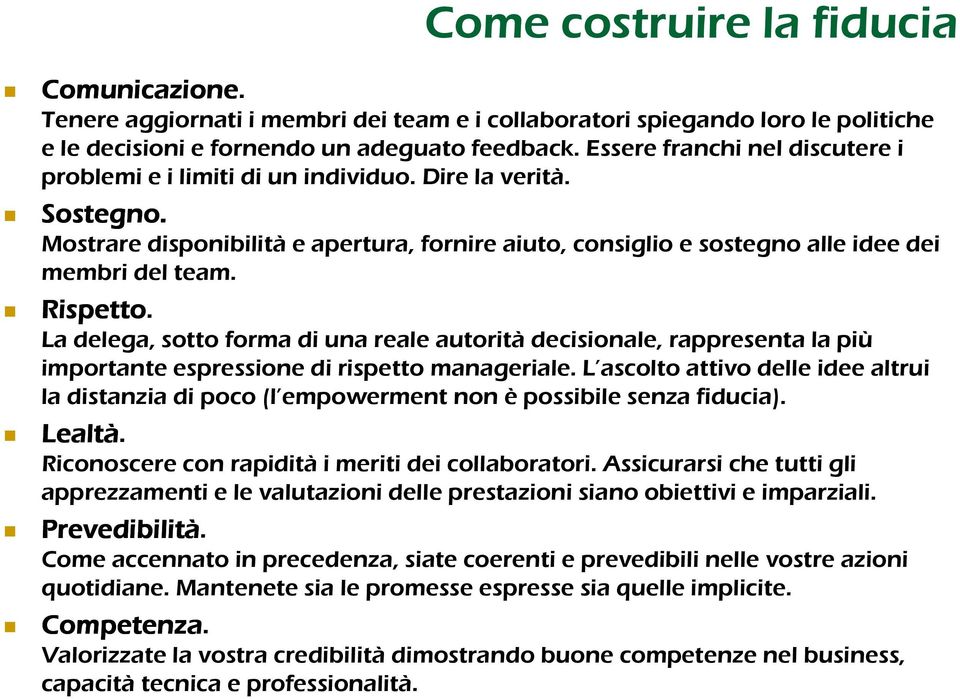 Rispetto. La delega, sotto forma di una reale autorità decisionale, rappresenta la più importante espressione di rispetto manageriale.