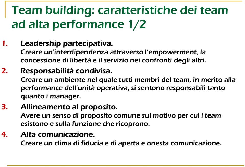 Creare un ambiente nel quale tutti membri del team, in merito alla performance dell unità operativa, si sentono responsabili tanto quanto i manager. 3.