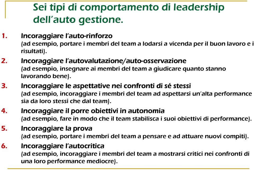 Incoraggiare le aspettative nei confronti di sé stessi (ad esempio, incoraggiare i membri del team ad aspettarsi un alta performance sia da loro stessi che dal team). 4.