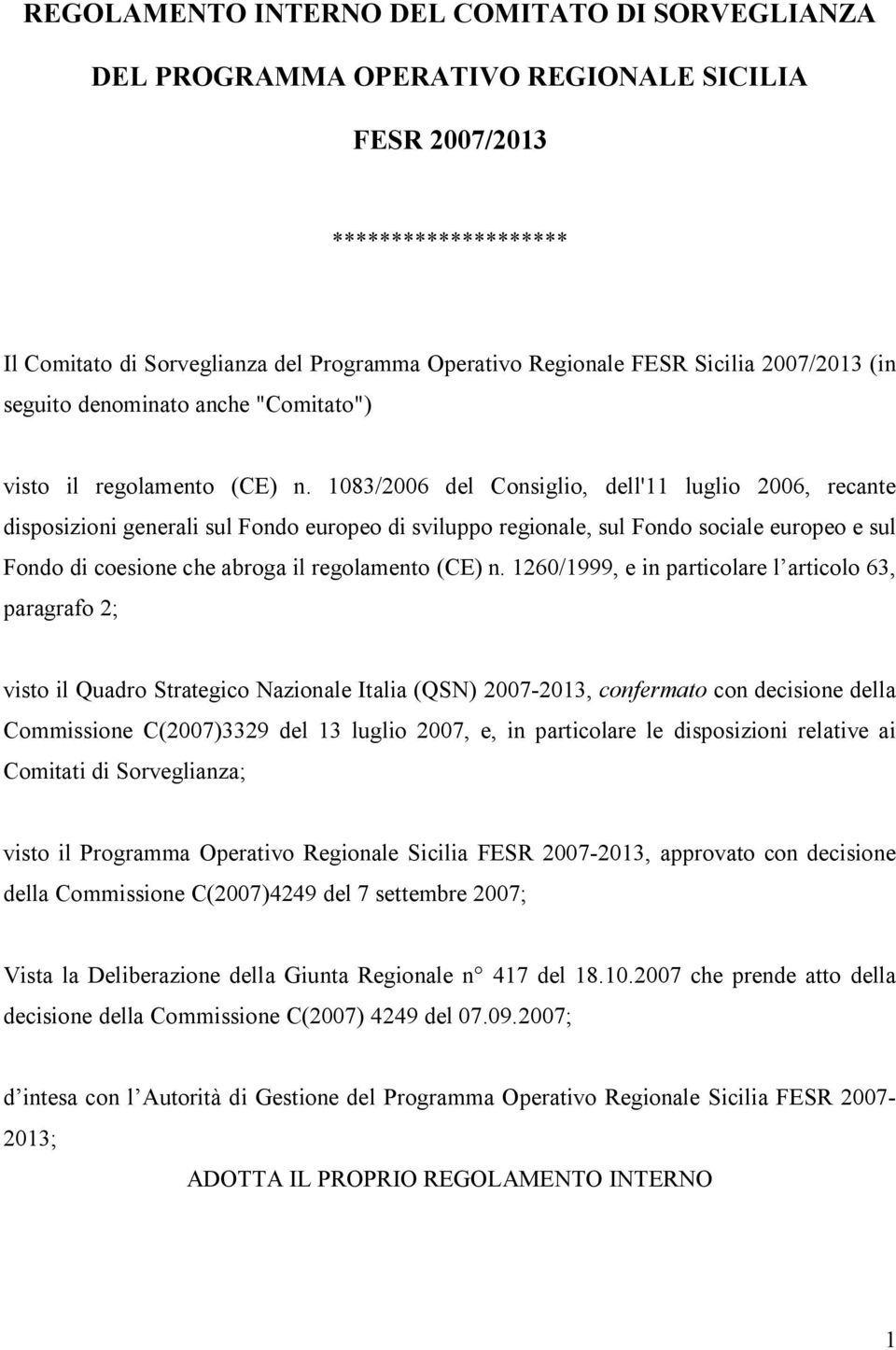 1083/2006 del Consiglio, dell'11 luglio 2006, recante disposizioni generali sul Fondo europeo di sviluppo regionale, sul Fondo sociale europeo e sul Fondo di coesione che abroga il regolamento (CE) n.