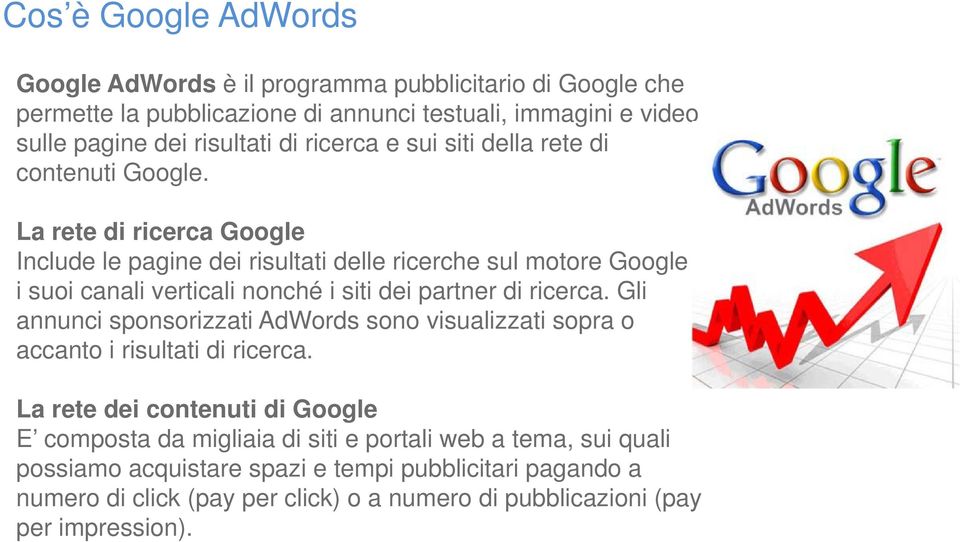 La rete di ricerca Google Include le pagine dei risultati delle ricerche sul motore Google e i suoi canali verticali nonché i siti dei partner di ricerca.