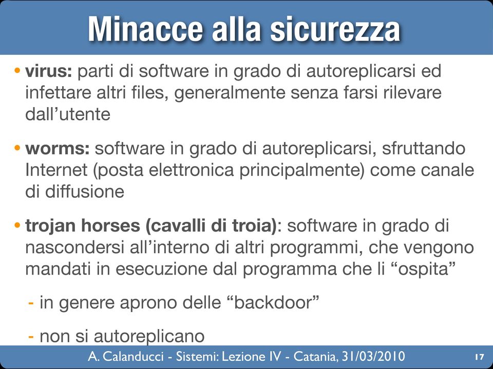 principalmente) come canale di diffusione trojan horses (cavalli di troia): software in grado di nascondersi all interno