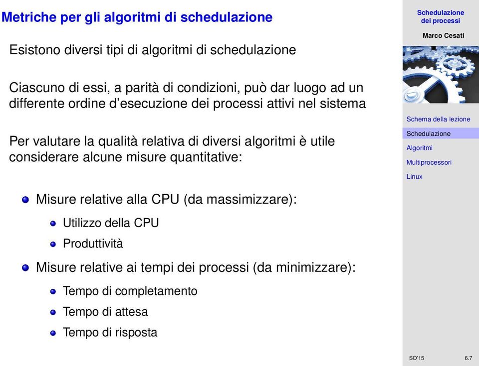 diversi algoritmi è utile considerare alcune misure quantitative: Misure relative alla CPU (da massimizzare): Utilizzo