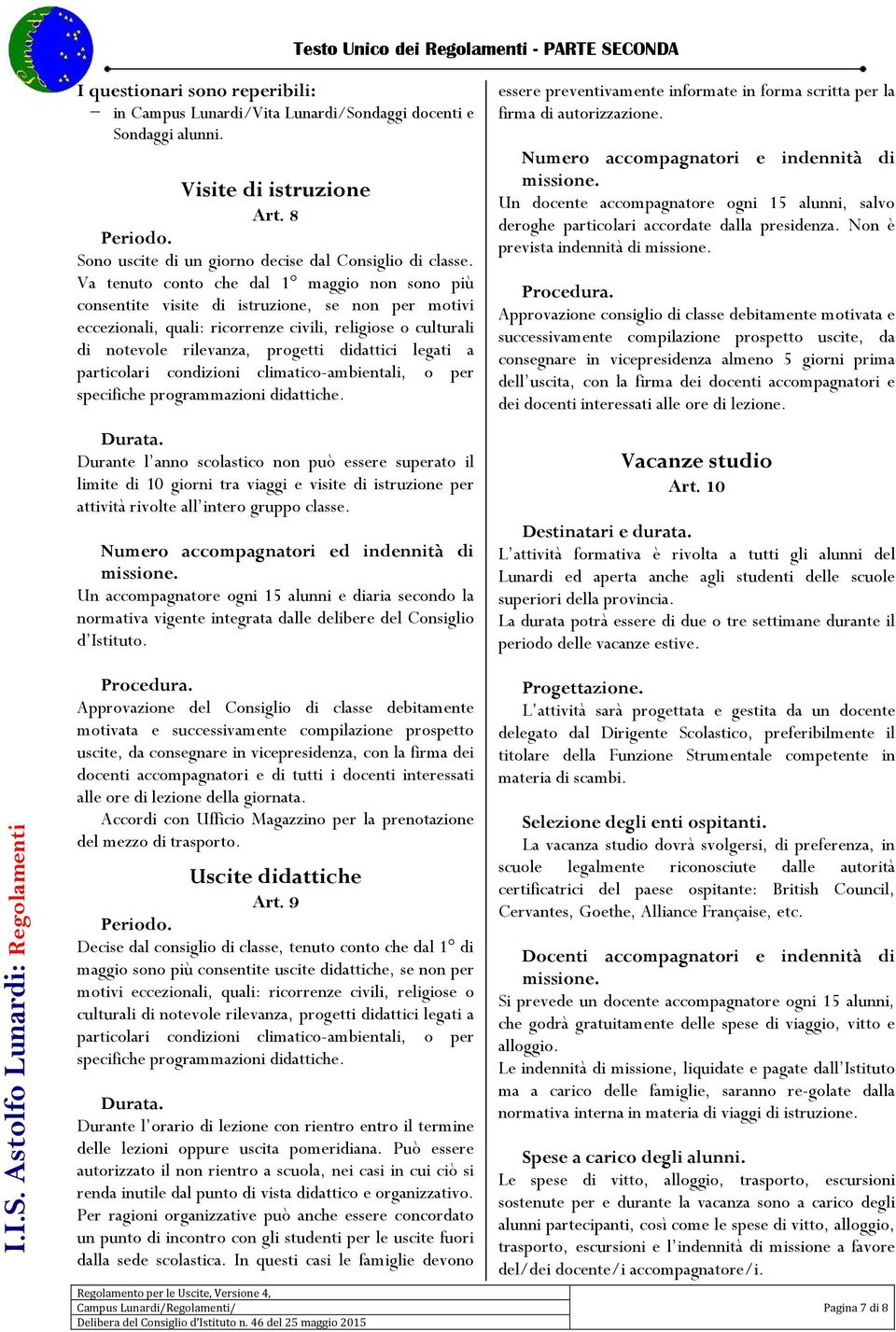 legati a particolari condizioni climatico-ambientali, o per specifiche programmazioni didattiche. Durata.