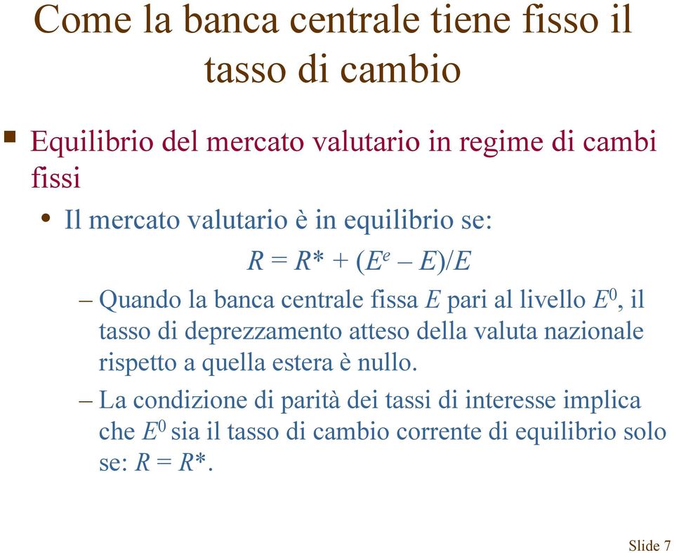 0, il tasso di deprezzamento atteso della valuta nazionale rispetto a quella estera è nullo.