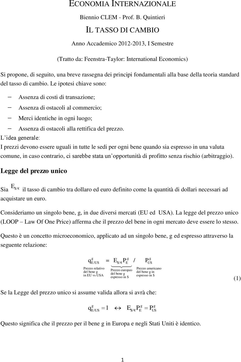 Quntr IL TASSO DI CAMBIO Anno Accadmco 2012-2013, I Smstr (Tratto da: Fnstra-Taylor: Intrnatonal conomcs) S propon, d sguto, una brv rassgna d prncp fondamntal alla bas dlla tora standard dl tasso d