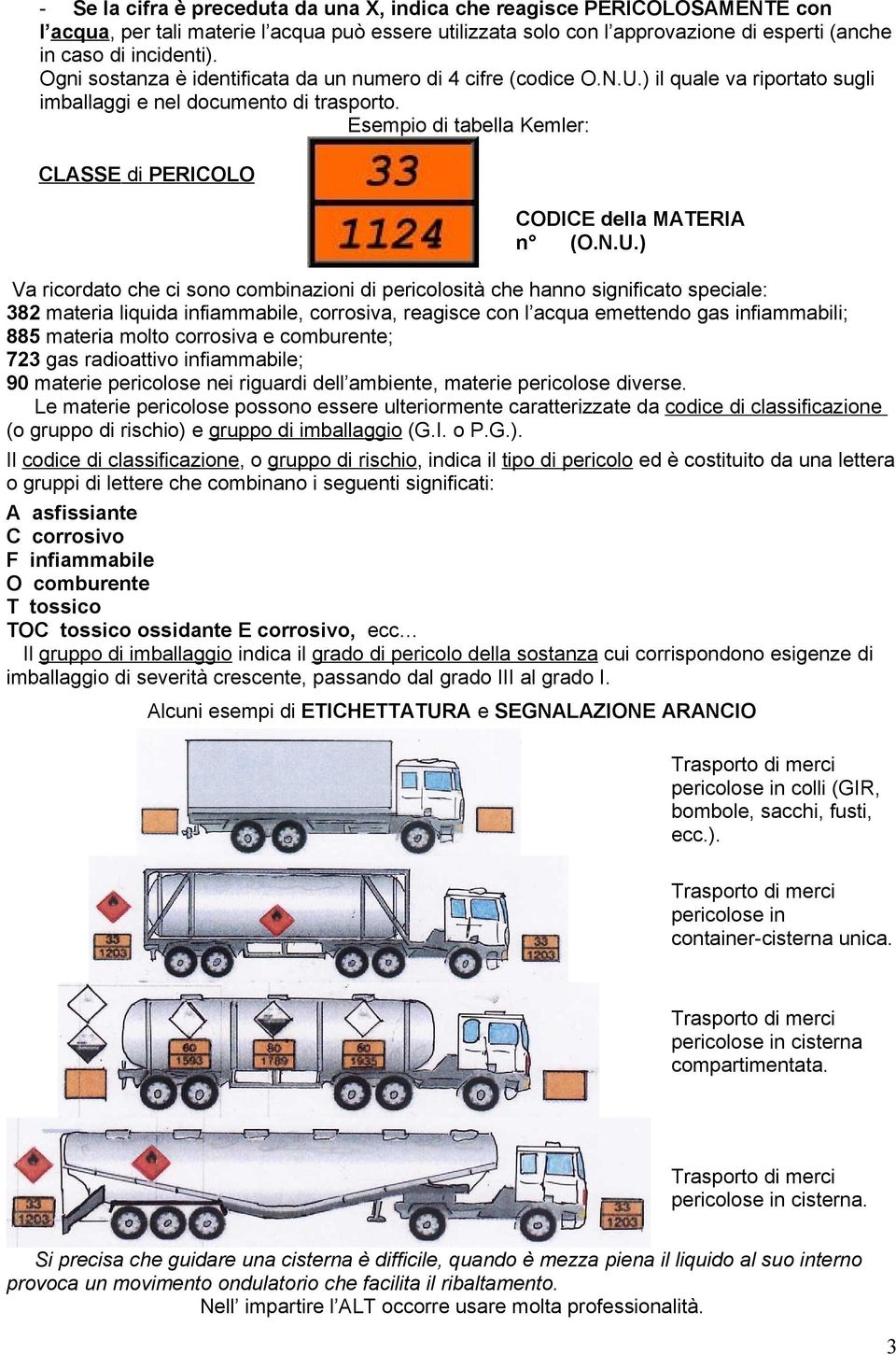 Esempio di tabella Kemler: CLASSE di PERICOLO CODICE della MATERIA n (O.N.U.