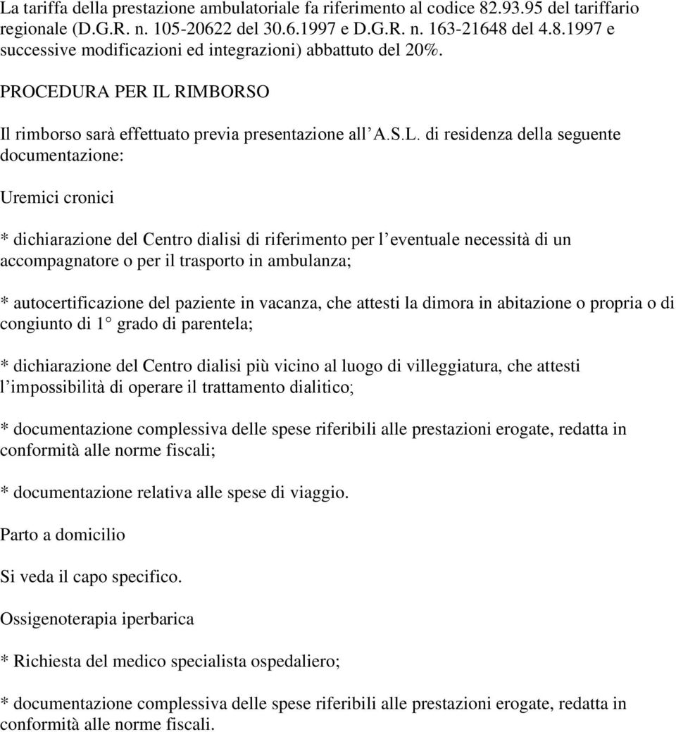 RIMBORSO Il rimborso sarà effettuato previa presentazione all A.S.L.