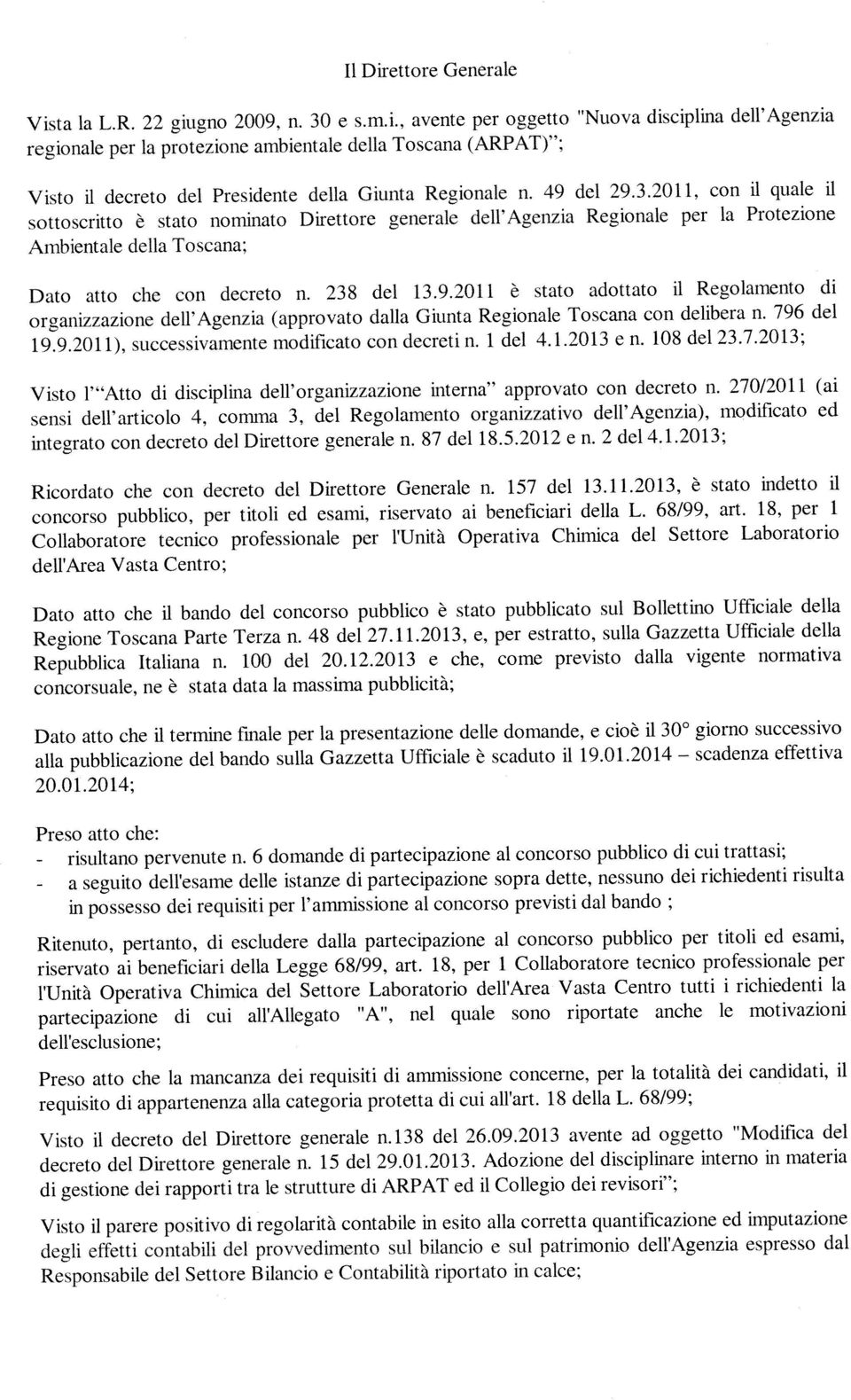 796 del 19.9.201 1), successivamente modificato con decretin. i del 4.1.2013 e n. 108 del 23.7.2013; Visto l Atto di disciplina dell organizzazione interna approvato con decreto n.