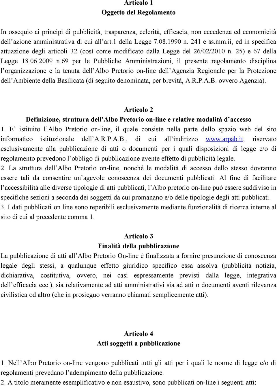 69 per le Pubbliche Amministrazioni, il presente regolamento disciplina l organizzazione e la tenuta dell Albo Pretorio on-line dell Agenzia Regionale per la Protezione dell Ambiente della Basilicata