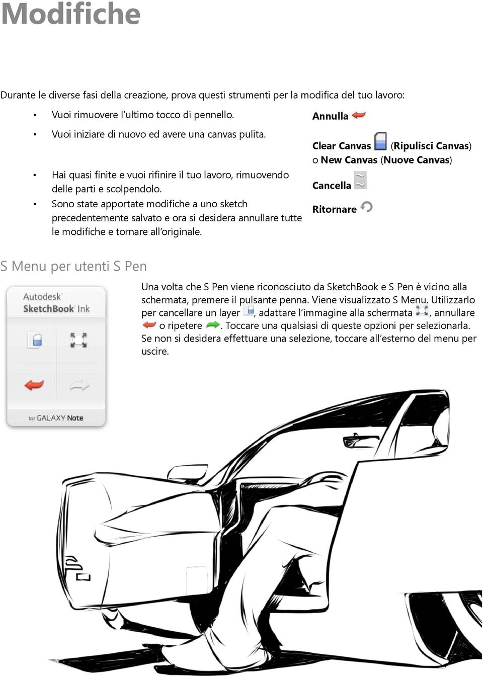 Sono state apportate modifiche a uno sketch precedentemente salvato e ora si desidera annullare tutte le modifiche e tornare all originale.