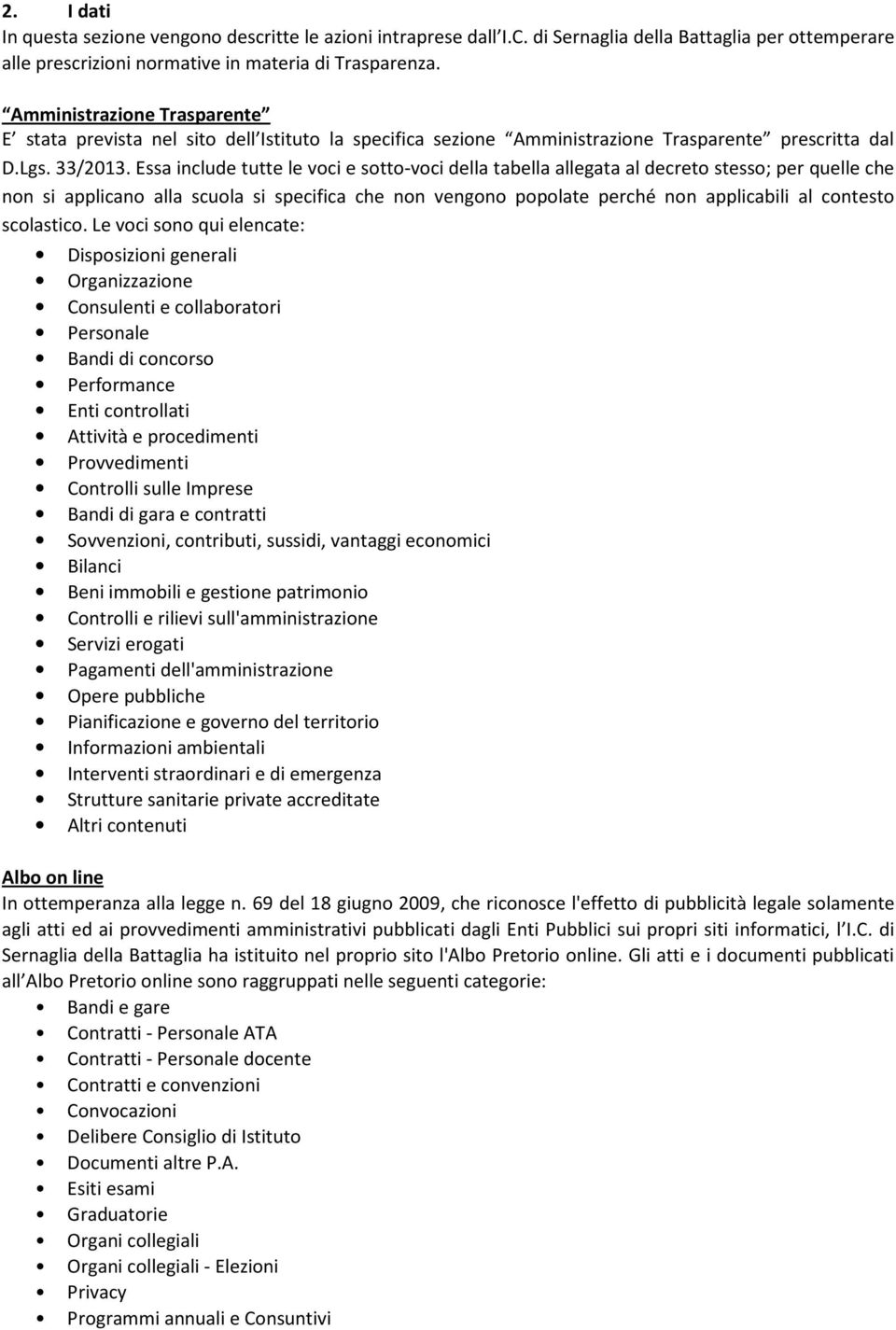 Essa include tutte le voci e sotto-voci della tabella allegata al decreto stesso; per quelle che non si applicano alla scuola si specifica che non vengono popolate perché non applicabili al contesto